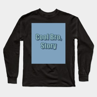 Cool Bro, Story Long Sleeve T-Shirt